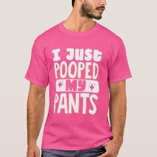 I Just Pooped My Pants T-Shirt