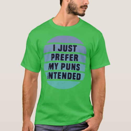I Just Prefer My Pun Intended T_Shirt