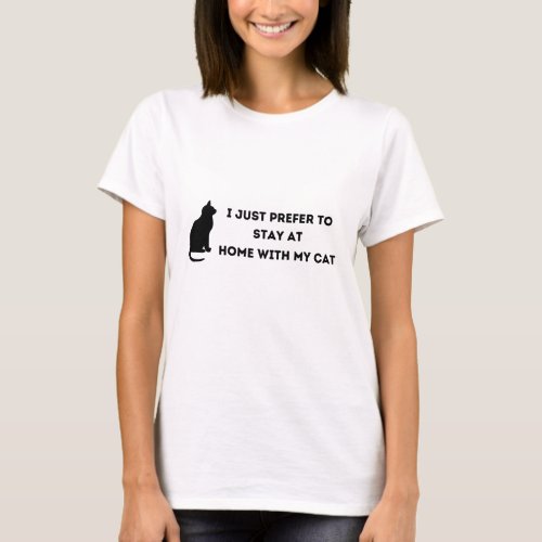 I just prefer to stay at home with my cat T_Shirt