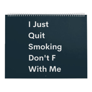 I Just Quit Smoking Don't F With Me Calendar