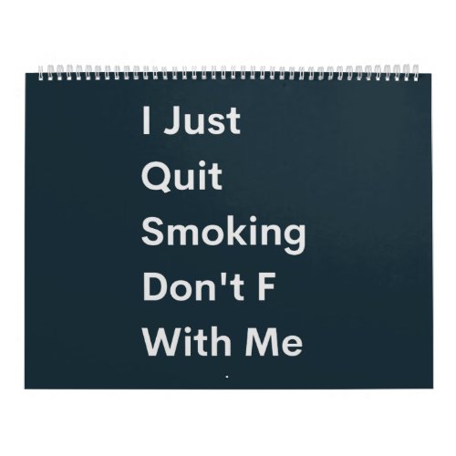 I Just Quit Smoking Dont F With Me Calendar
