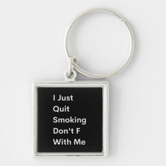 I Just Quit Smoking Don't F With Me Keychain