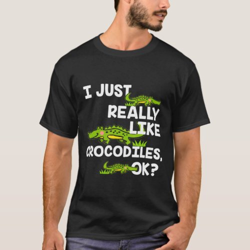 I Just Really Like A Crocodile T_Shirt