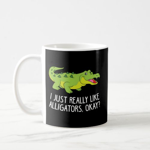I Just Really Like Alligators Crocodile Alligator Coffee Mug