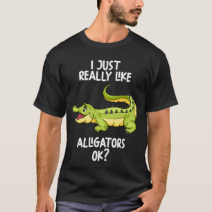 I Just Really Like Alligators Ok T-Shirt