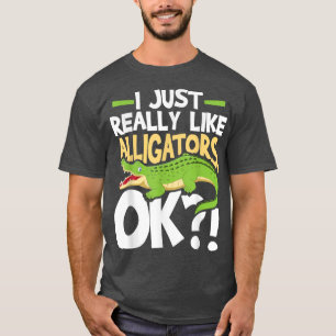 I Just Really Like Alligators Okay Gator Zoo Anim T-Shirt