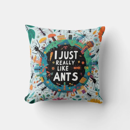I just really like ants for lovers ant collector a throw pillow