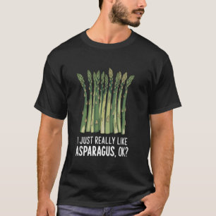 I Just Really Like Asparagus Ok Funny Asparagus Lo T-Shirt