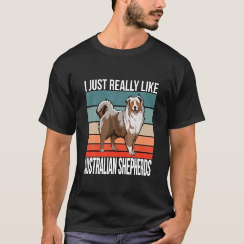 I Just Really Like Australian Shepherds Aussie Dog T_Shirt