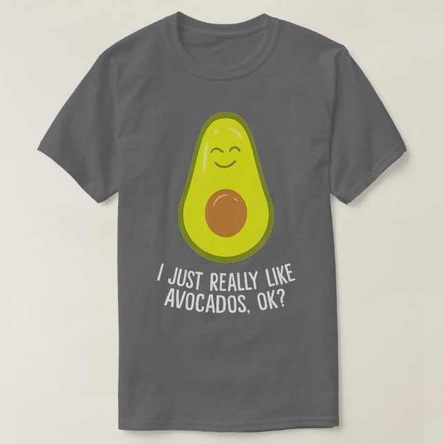 I Just Really Like Avocados Okay Funny Avocado T-Shirt (Design Front)