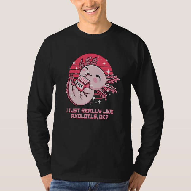 I Just Really Like Axolotls Salamander Humor T-Shirt (Front)