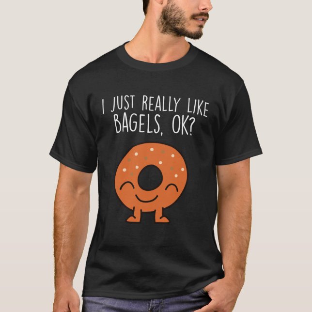I Just Really Like Bagels Ok Bagel Breakfast Brunc T-Shirt (Front)