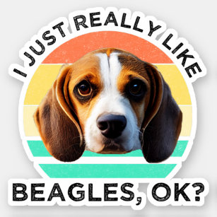I Just Really Like Beagles, OK? Sticker