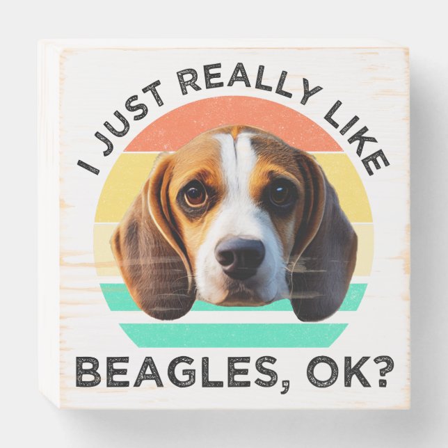 I Just Really Like Beagles, OK? Wooden Box Sign (Front Horizontal)