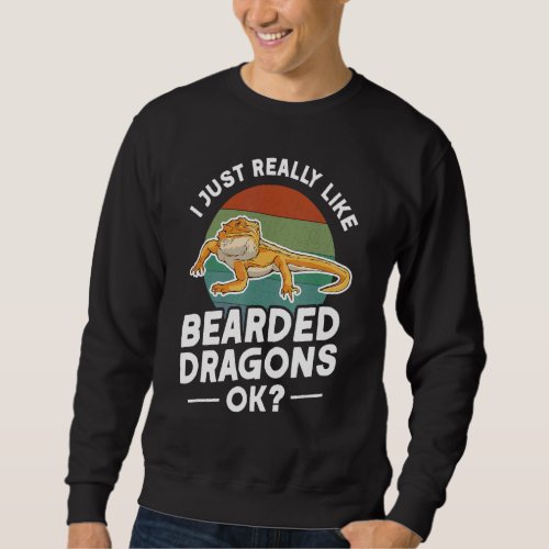 I Just Really Like Bearded Dragons Ok Bearded Drag Sweatshirt