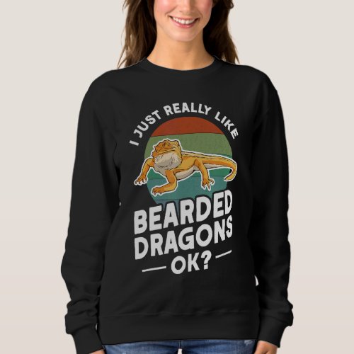 I Just Really Like Bearded Dragons Ok Bearded Drag Sweatshirt