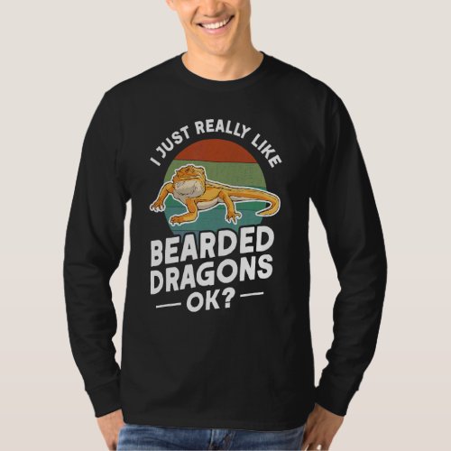 I Just Really Like Bearded Dragons Ok Bearded Drag T_Shirt