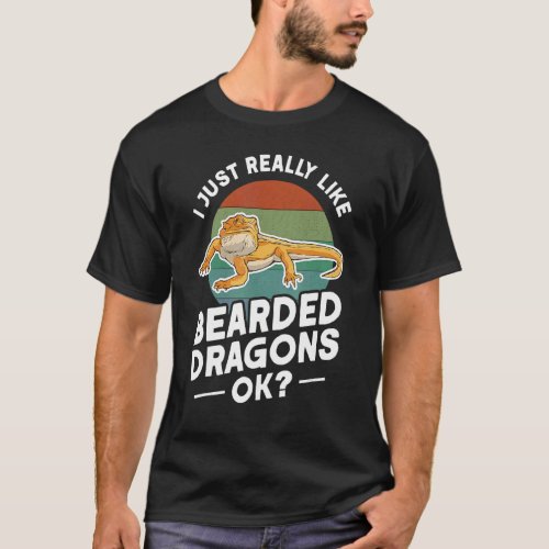 I Just Really Like Bearded Dragons Ok Bearded Drag T_Shirt