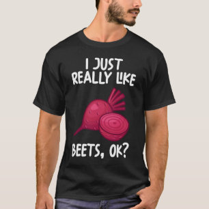 I Just Really Like Beets Ok T-Shirt