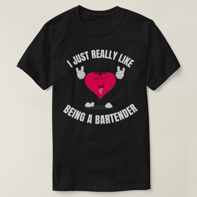 I Just Really Like Being A Bartender 3 T-Shirt (Design Front)