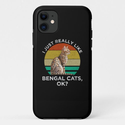 I Just Really Like Bengal Cats OK iPhone 11 Case