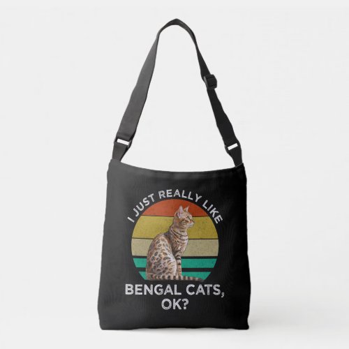 I Just Really Like Bengal Cats OK Crossbody Bag