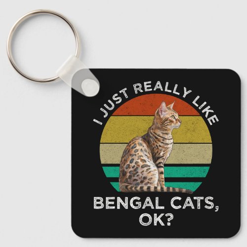 I Just Really Like Bengal Cats OK Keychain