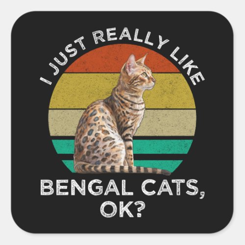 I Just Really Like Bengal Cats OK Square Sticker