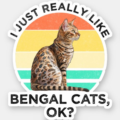 I Just Really Like Bengal Cats OK Sticker