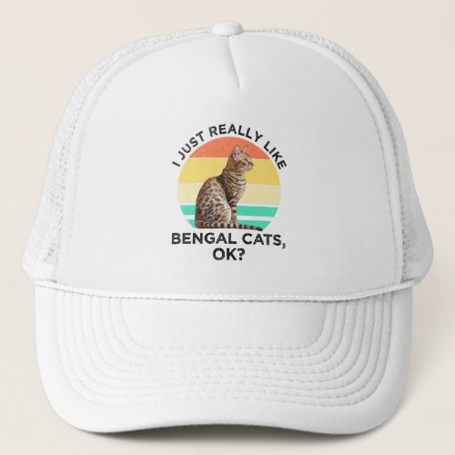 I Just Really Like Bengal Cats OK Trucker Hat