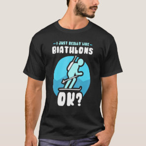 I Just Really Like Biathlons Ok Biathlete Sports B T-Shirt