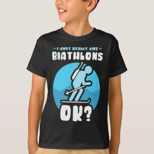 I Just Really Like Biathlons Ok Biathlete Sports B T-Shirt