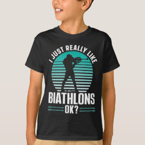 I Just Really Like Biathlons Ok Sports Biathlon Bi T-Shirt