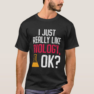 I Just Really Like Biology Ok Biologist T-Shirt