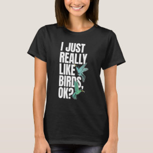 I Just Really Like Birds OK Hummingbird Lover Bird T-Shirt