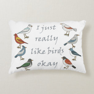 I Just Really Like Birds OK T-Shirt Birdwatcher Accent Pillow