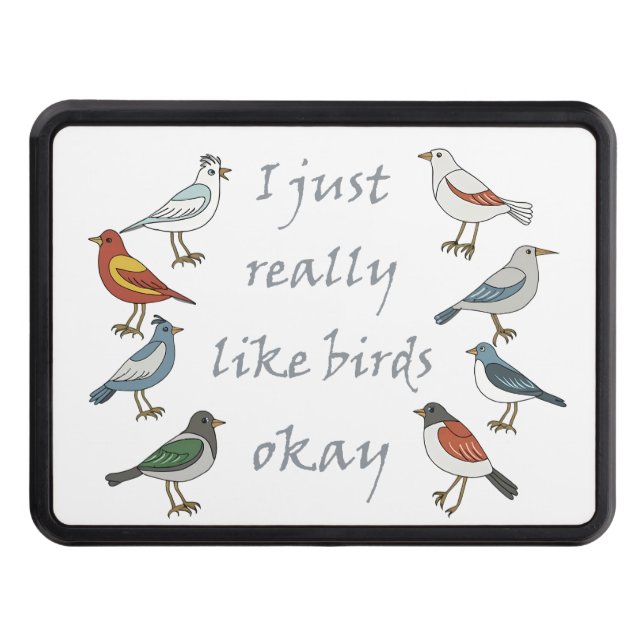I Just Really Like Birds OK T-Shirt Birdwatcher  Hitch Cover (Front)