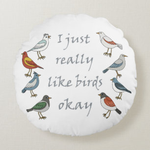 I Just Really Like Birds OK T-Shirt Birdwatcher Round Pillow