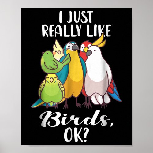 I Just Really Like Birds Parrot Cockatoo Budgeriga Poster