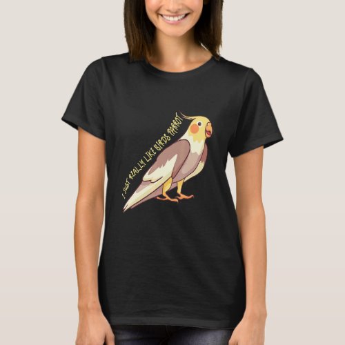 I Just Really Like Birds Parrot Cockatoo Budgeriga T_Shirt