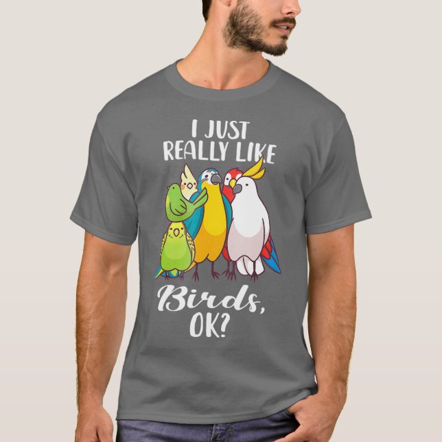 I Just Really Like Birds Parrot Cockatoo T Shirt (Front)