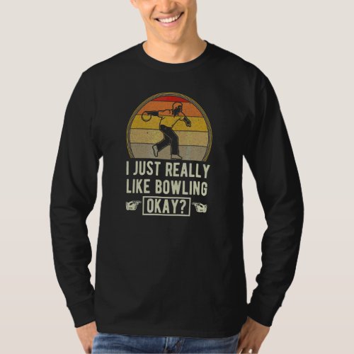 I Just Really Like Bowling Okay Bowling Alley Part T-Shirt