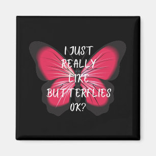 I Just Really Like Butterflies Ok? Magnet