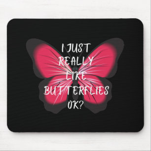 I Just Really Like Butterflies Ok? Mouse Pad