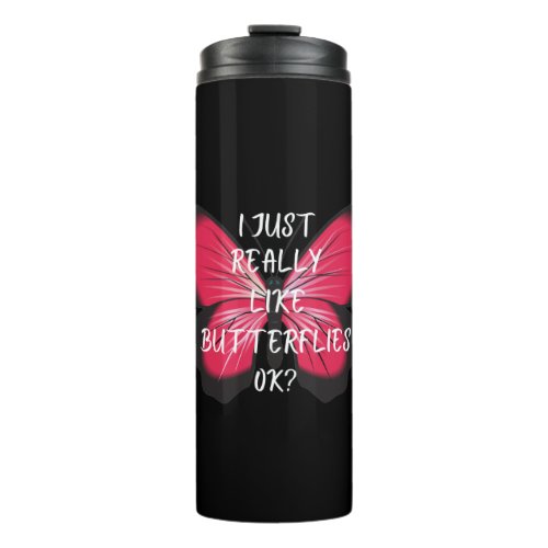 I Just Really Like Butterflies Ok Thermal Tumbler