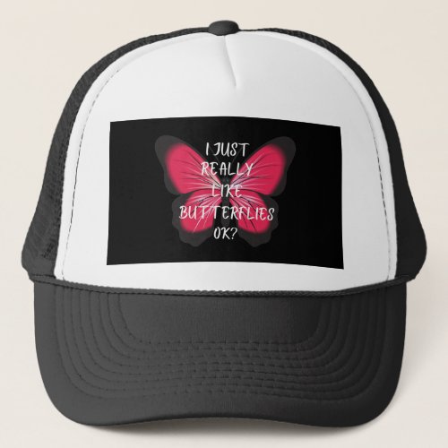 I Just Really Like Butterflies Ok Trucker Hat