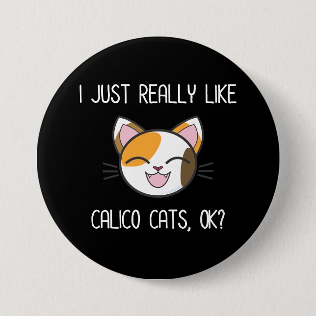 I Just Really Like Calico Cats Ok? Cute Calico Cat Button (Front)