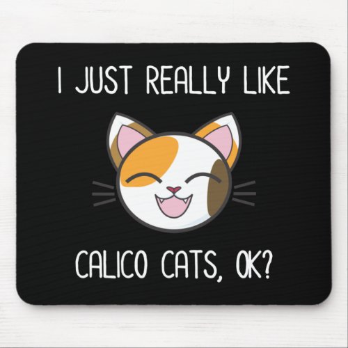 I Just Really Like Calico Cats Ok Cute Calico Cat Mouse Pad