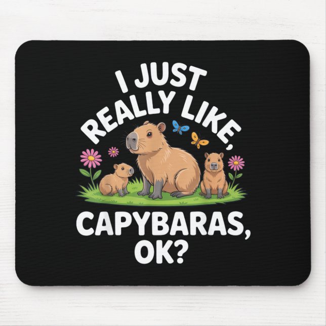 I Just Really Like Capybaras Ok_ Animal Lover Funn Mouse Pad (Front)