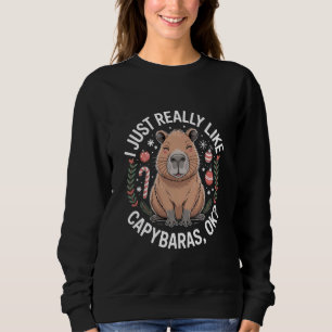 I Just Really Like Capybaras Ok Rodent Animal Love Sweatshirt